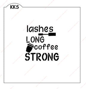 Lashes Long, Coffee Strong Stencil