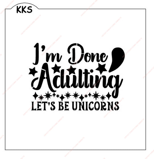 I'm Done Adulting, Lets Be Unicorns Stencil