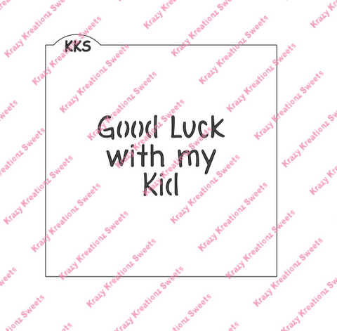 Good Luck With My Kid Stencil